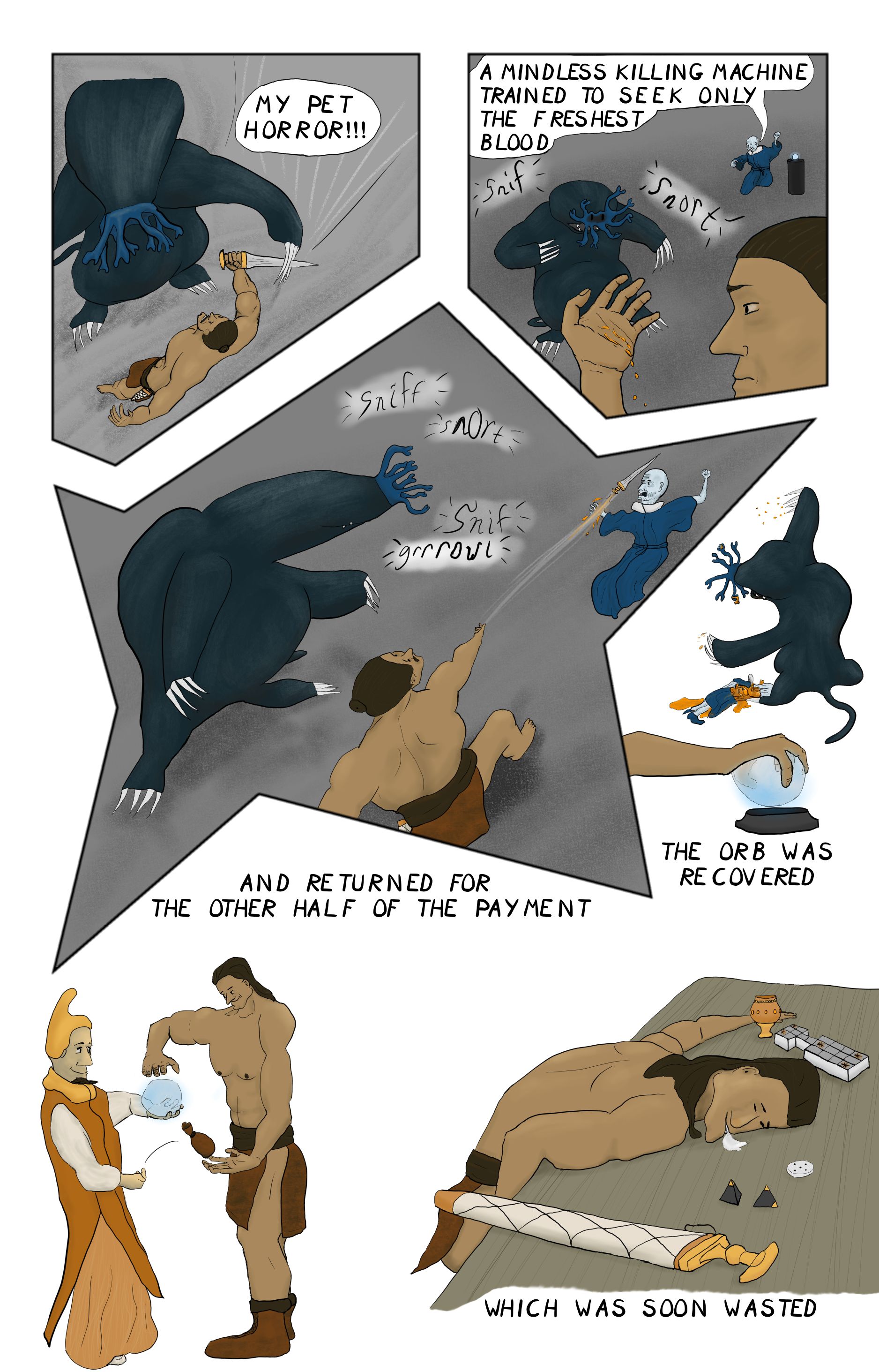 A comic featuring a barbarian fighting a giant mole monster then throwing his sword at the sorcerer, after that the moleonster attacks the sorcerer, and the barbarain recovers the orb, which is returned to a nobel. The barbarian is then seen passed out on a table with drool pooling by his mouth and a  copy of the royal game of ur, and his sword on the table too.